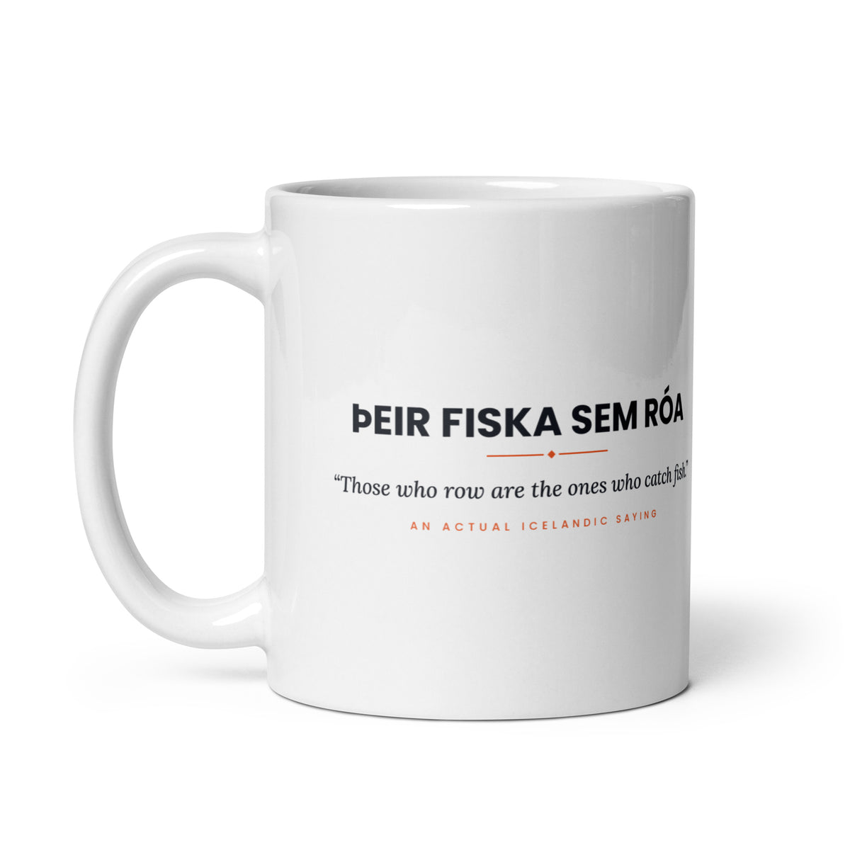 White 11 oz Þeir fiska sem róa mug, handle on the left, showing the repeated saying on the other side.