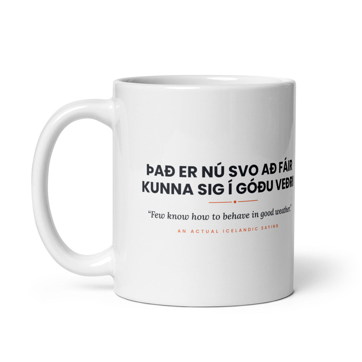 White 11 oz Það er nú svo að fáir kunna sig í góðu veðri mug, handle on the left, showing the repeated saying on the other side.