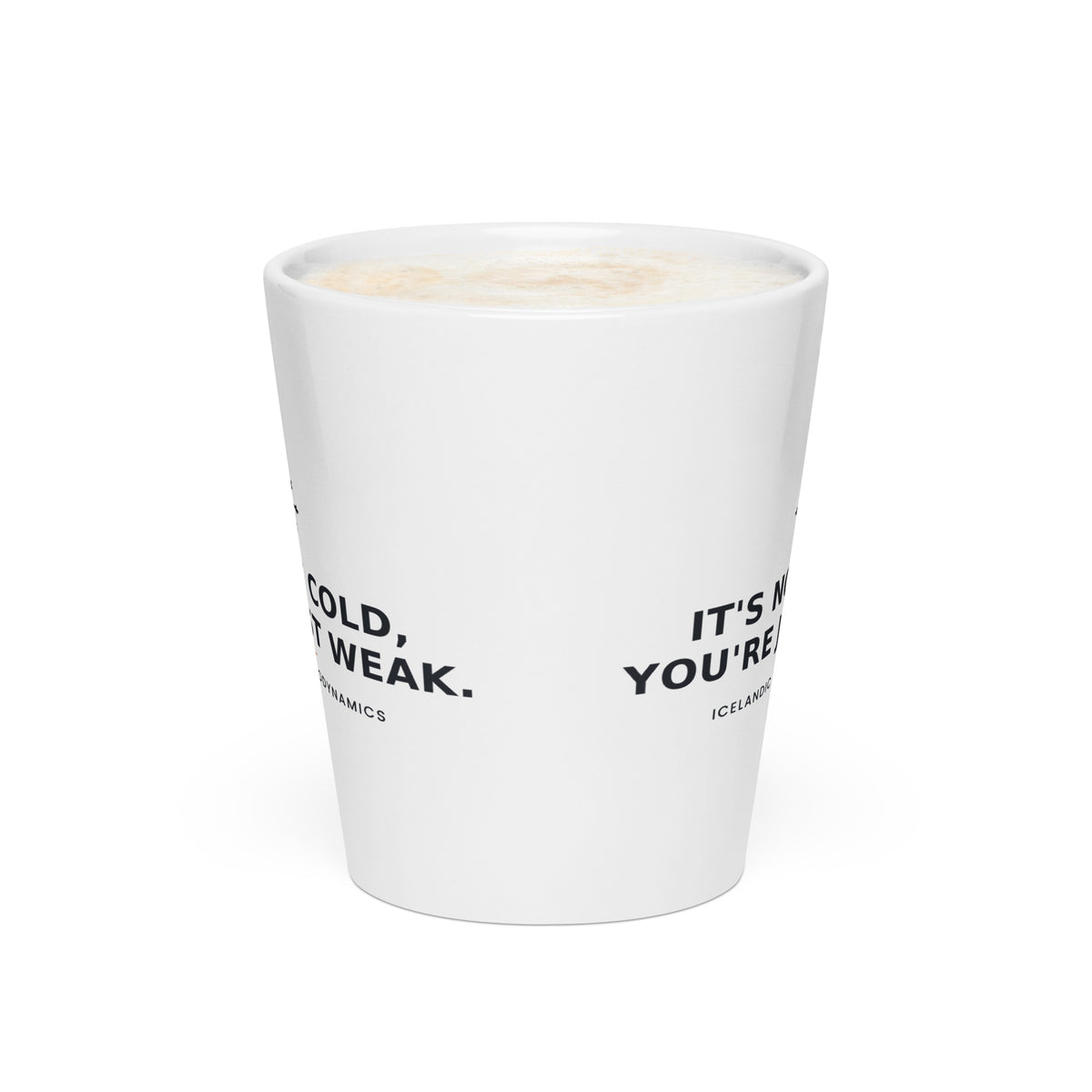 It's Not Cold, You're Just Weak — Latte Mug — white tapered 12 oz latte mug, front view showing the printed wrap