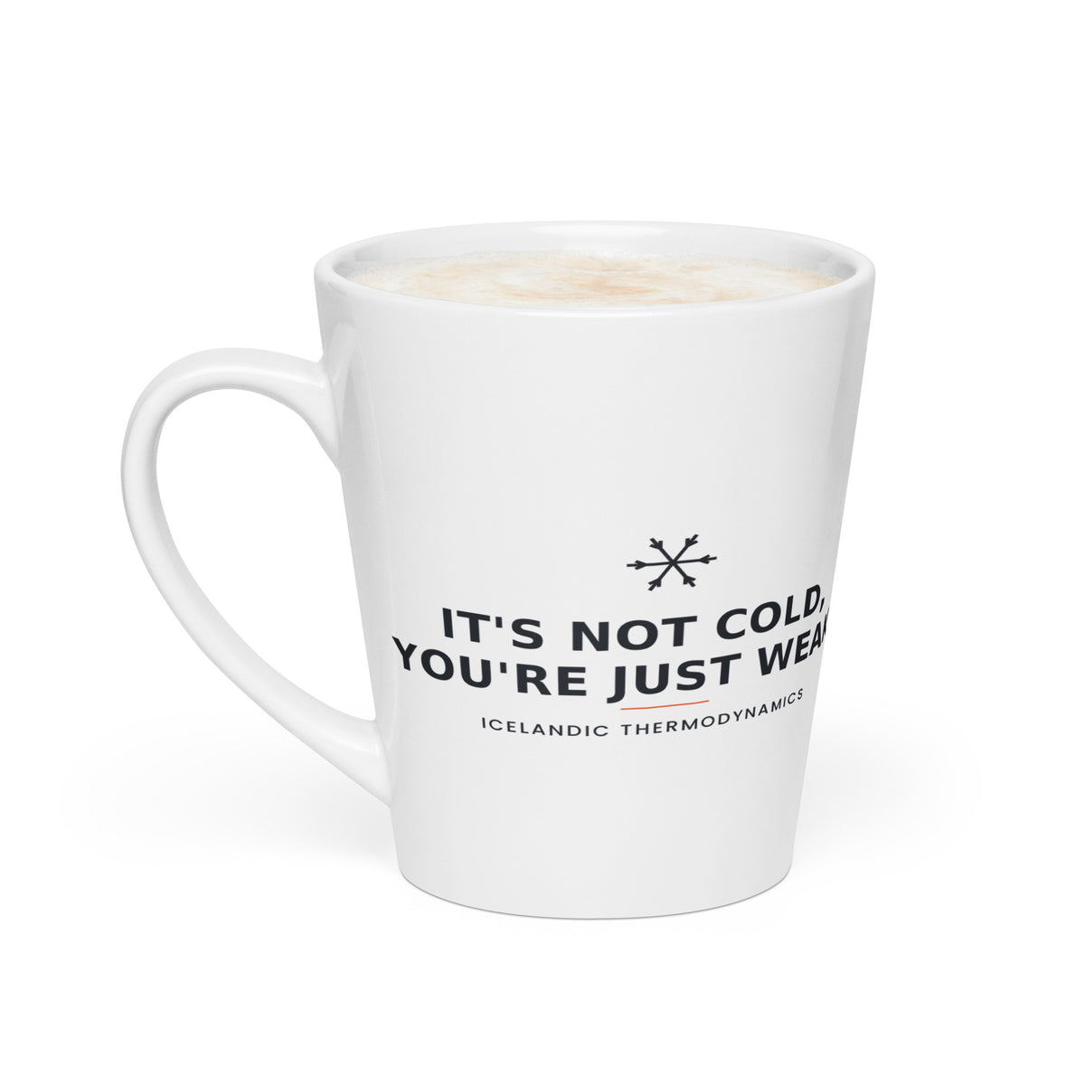 It's Not Cold, You're Just Weak — Latte Mug — white tapered 12 oz latte mug, left view showing the printed wrap