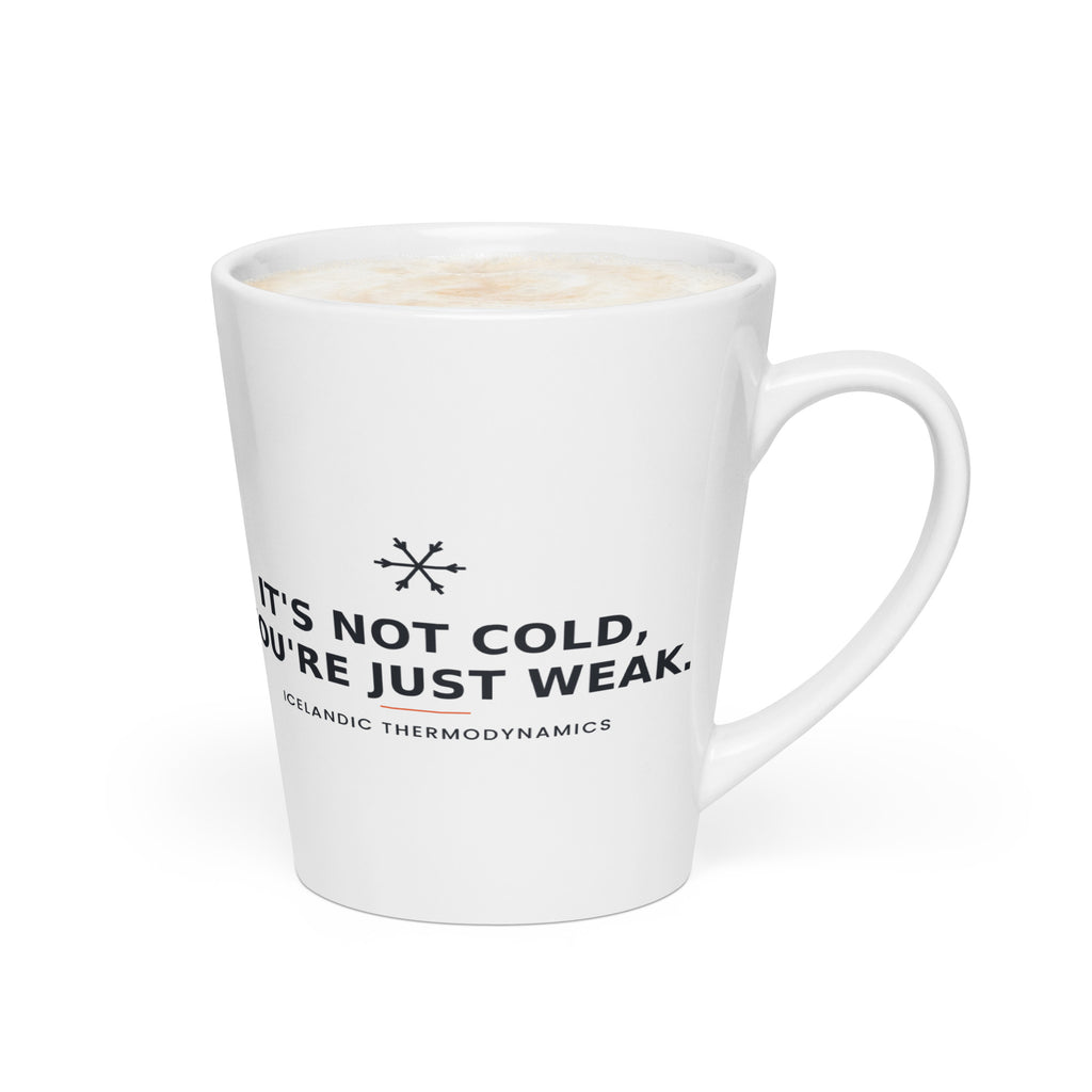 It's Not Cold, You're Just Weak — Latte Mug — white tapered 12 oz latte mug, right view showing the printed wrap