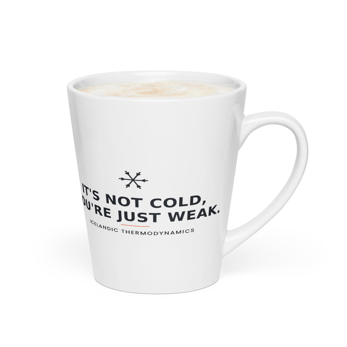 It's Not Cold, You're Just Weak — Latte Mug — white tapered 12 oz latte mug, right view showing the printed wrap