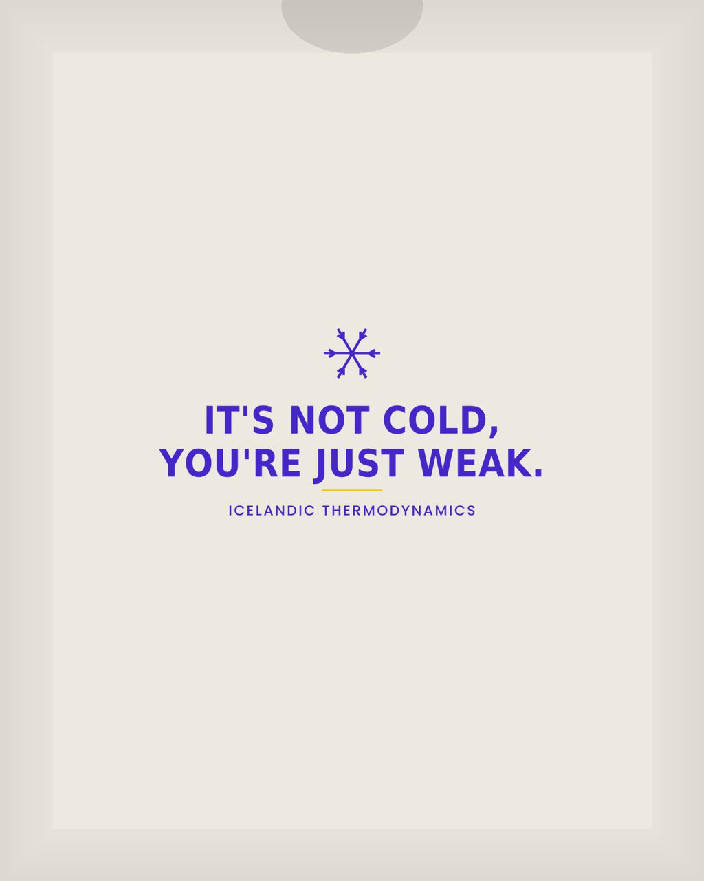 It's Not Cold You're Just Weak bright colorway on light shirt
