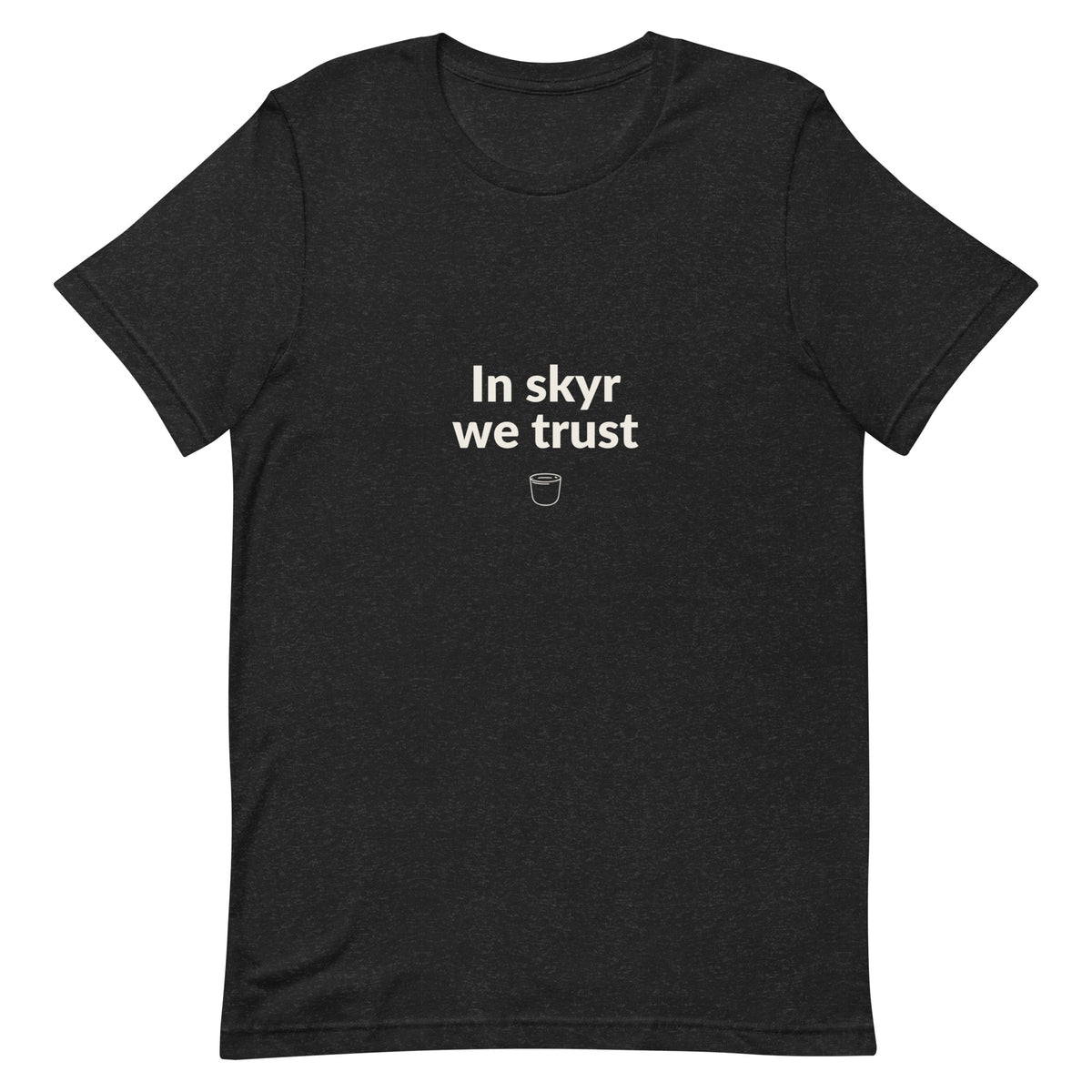 Front view of the Black Heather In Skyr We Trust T-shirt, showing the front print.